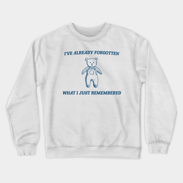 i've already forgotten what i just remembered - Retro Bear Cartoon, Vintage Cartoon Bear, Aesthetic T Shirt, Graphic T Shirt, Unisex Crewneck Sweatshirt by Y2KSZN